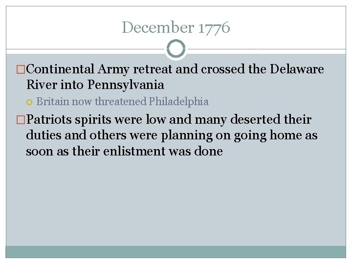 December 1776 �Continental Army retreat and crossed the Delaware River into Pennsylvania Britain now