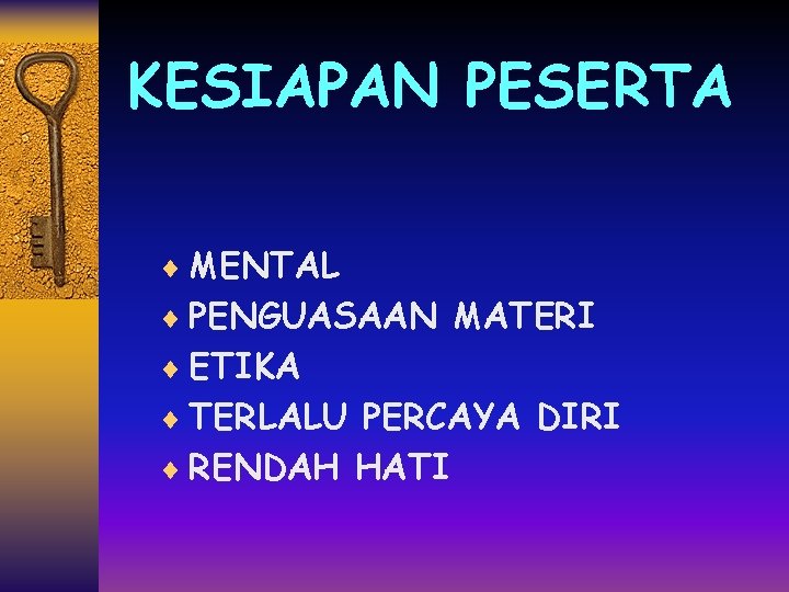 KESIAPAN PESERTA ¨ MENTAL ¨ PENGUASAAN MATERI ¨ ETIKA ¨ TERLALU PERCAYA DIRI ¨