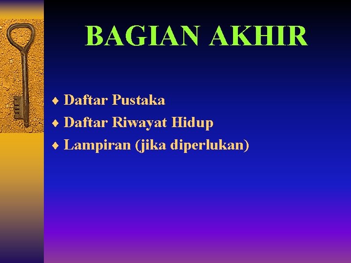 BAGIAN AKHIR ¨ Daftar Pustaka ¨ Daftar Riwayat Hidup ¨ Lampiran (jika diperlukan) 