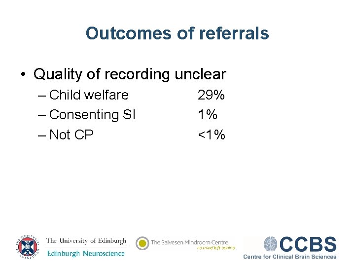 Outcomes of referrals • Quality of recording unclear – Child welfare – Consenting SI