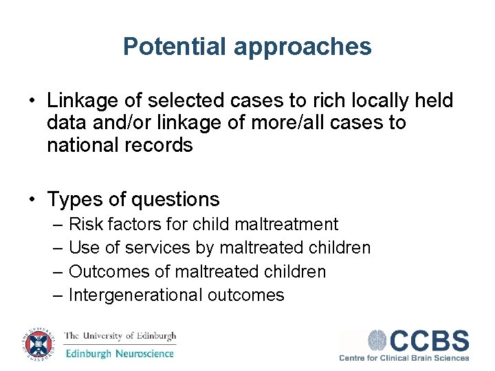 Potential approaches • Linkage of selected cases to rich locally held data and/or linkage