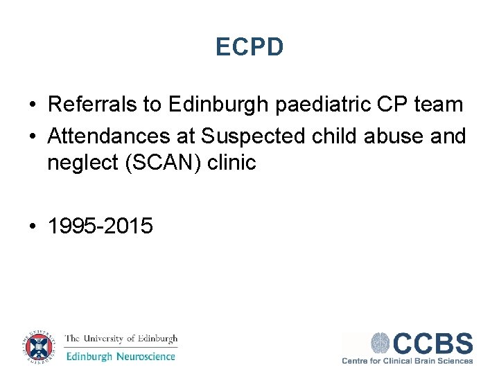 ECPD • Referrals to Edinburgh paediatric CP team • Attendances at Suspected child abuse