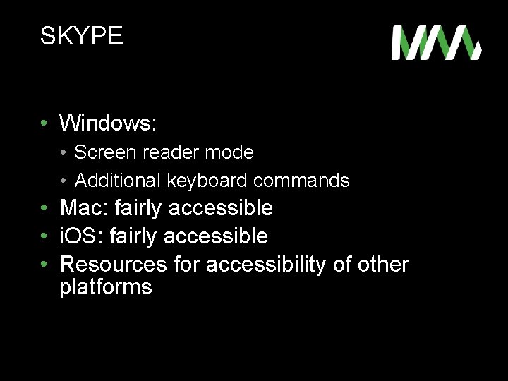 SKYPE • Windows: • Screen reader mode • Additional keyboard commands • Mac: fairly