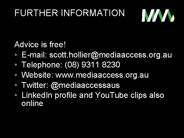 FURTHER INFORMATION Advice is free! • E-mail: scott. hollier@mediaaccess. org. au • Telephone: (08)