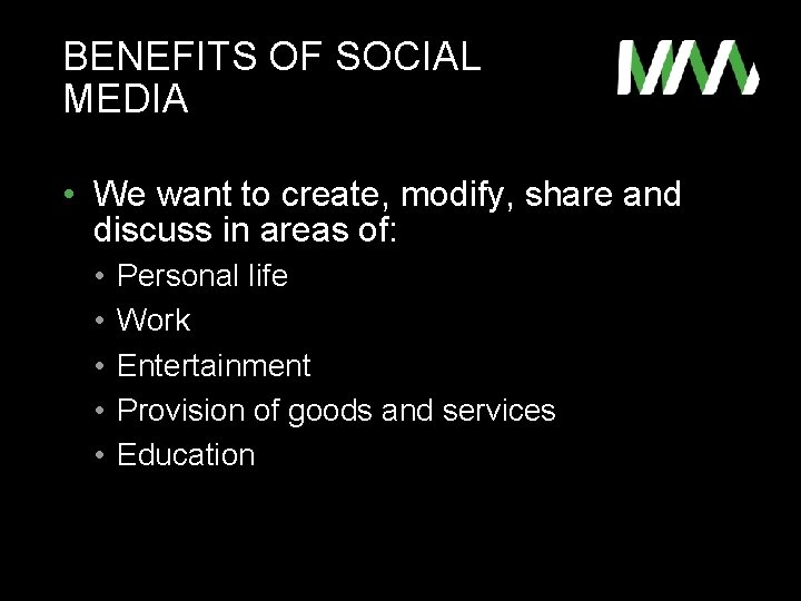 BENEFITS OF SOCIAL MEDIA • We want to create, modify, share and discuss in