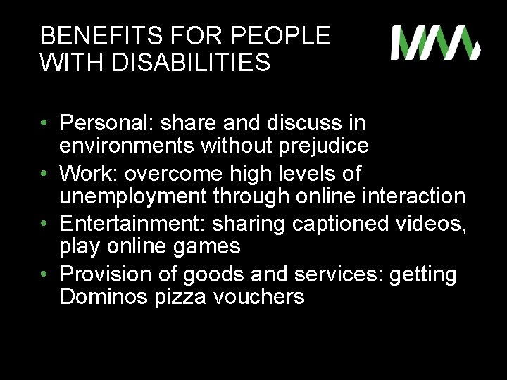 BENEFITS FOR PEOPLE WITH DISABILITIES • Personal: share and discuss in environments without prejudice