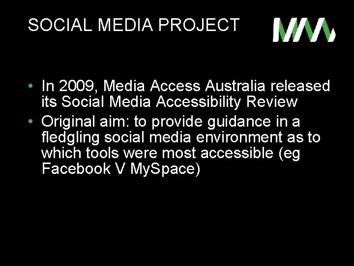 SOCIAL MEDIA PROJECT • In 2009, Media Access Australia released its Social Media Accessibility