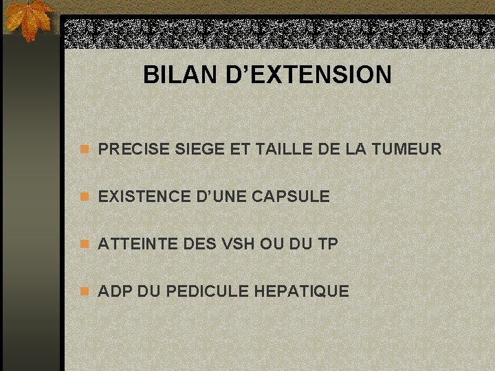 BILAN D’EXTENSION n PRECISE SIEGE ET TAILLE DE LA TUMEUR n EXISTENCE D’UNE CAPSULE