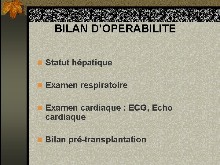 BILAN D’OPERABILITE n Statut hépatique n Examen respiratoire n Examen cardiaque : ECG, Echo