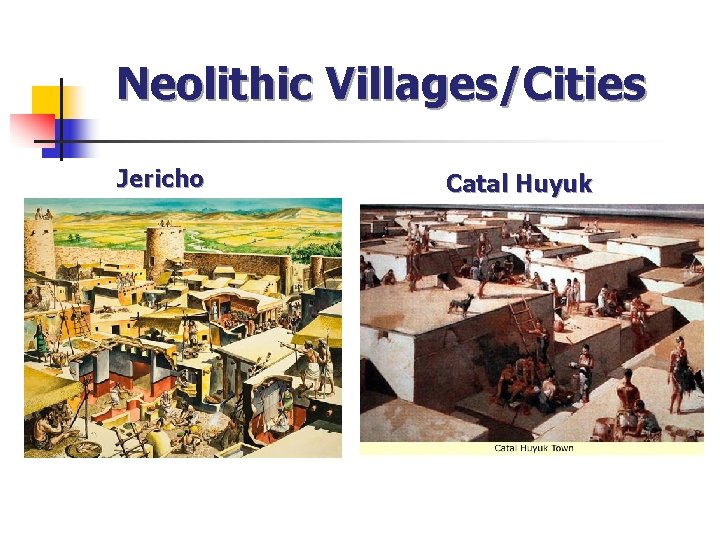 Neolithic Villages/Cities Jericho Catal Huyuk 