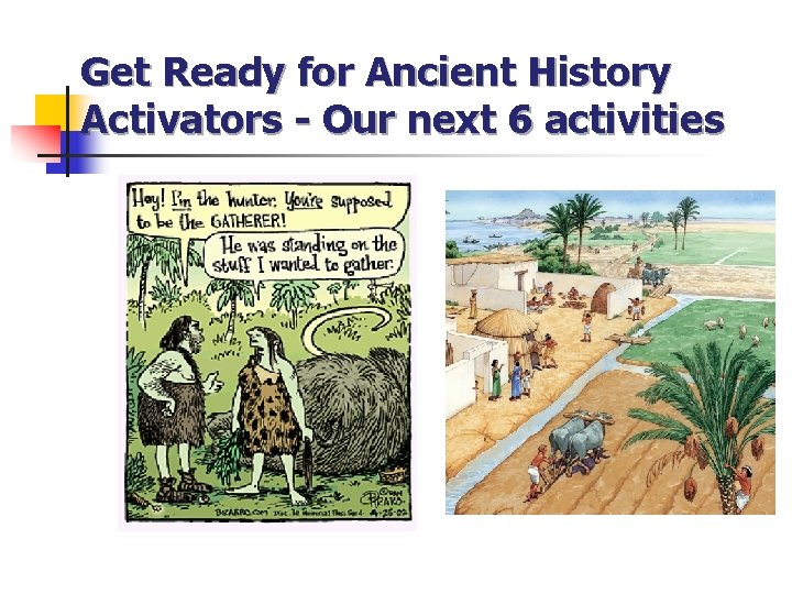 Get Ready for Ancient History Activators - Our next 6 activities 