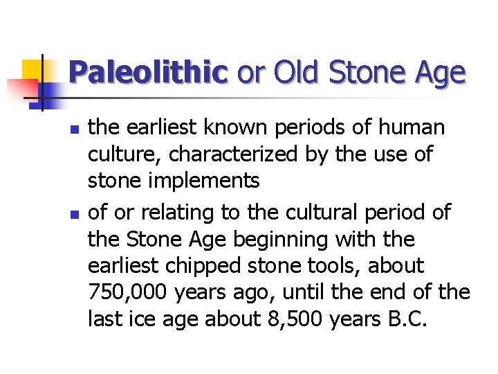 Paleolithic or Old Stone Age n n the earliest known periods of human culture,