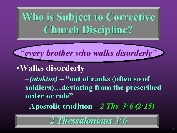 Who is Subject to Corrective Church Discipline? “every brother who walks disorderly” • Walks