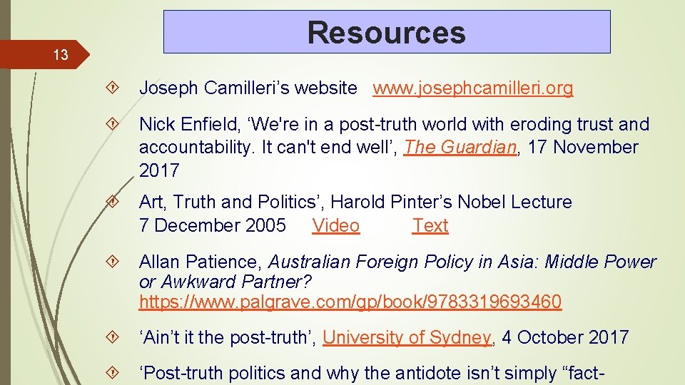 13 Resources Joseph Camilleri’s website www. josephcamilleri. org Nick Enfield, ‘We're in a post-truth