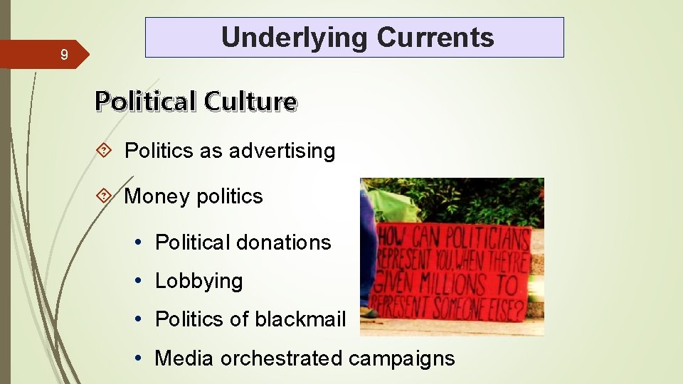 9 Underlying Currents Political Culture Politics as advertising Money politics • Political donations •