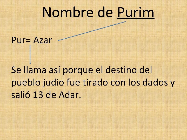 Nombre de Purim Pur= Azar Se llama así porque el destino del pueblo judio