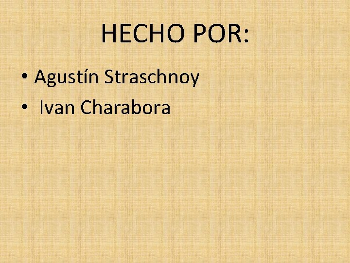 HECHO POR: • Agustín Straschnoy • Ivan Charabora 