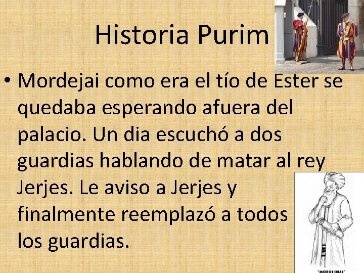 Historia Purim • Mordejai como era el tío de Ester se quedaba esperando afuera