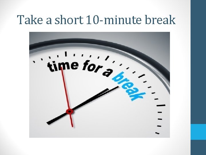 Take a short 10 -minute break 