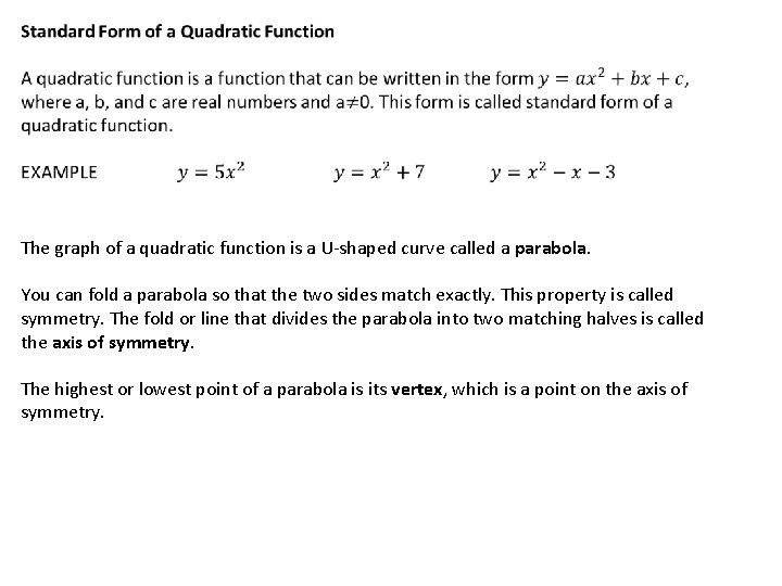 The graph of a quadratic function is a U-shaped curve called a parabola. You