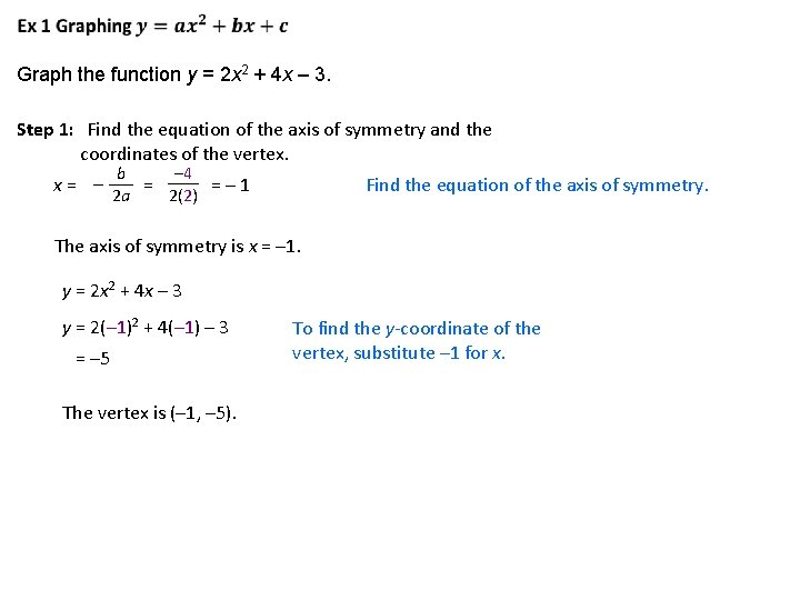 Graph the function y = 2 x 2 + 4 x – 3. Step