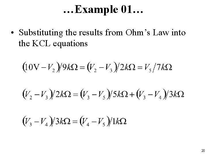 …Example 01… • Substituting the results from Ohm’s Law into the KCL equations 20