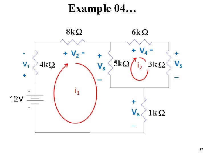 Example 04… V 1 + 12 V 37 