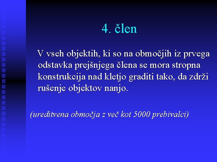 4. člen V vseh objektih, ki so na območjih iz prvega odstavka prejšnjega člena