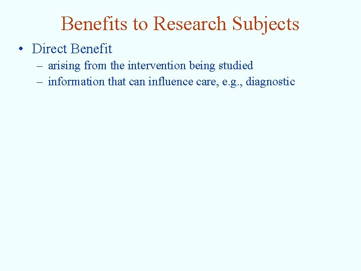 Benefits to Research Subjects • Direct Benefit – arising from the intervention being studied