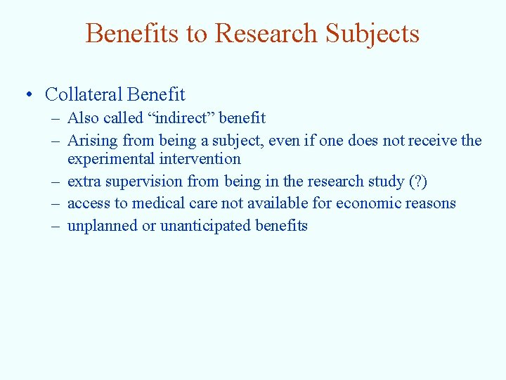 Benefits to Research Subjects • Collateral Benefit – Also called “indirect” benefit – Arising