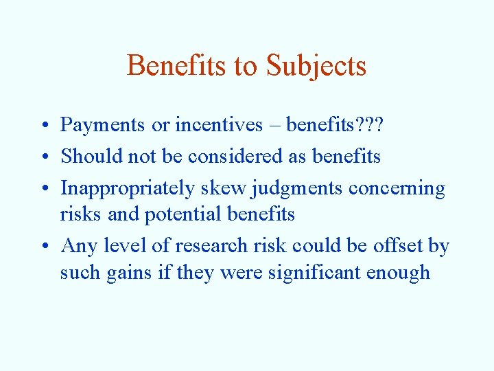 Benefits to Subjects • Payments or incentives – benefits? ? ? • Should not