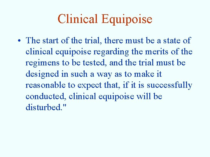 Clinical Equipoise • The start of the trial, there must be a state of