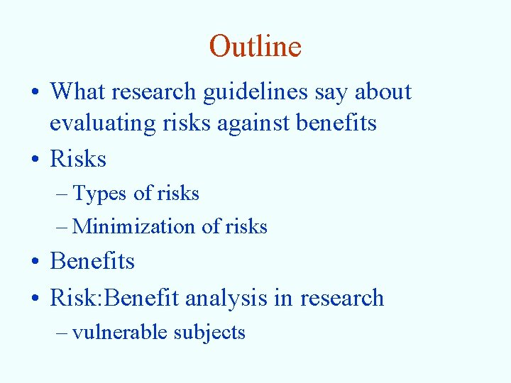 Outline • What research guidelines say about evaluating risks against benefits • Risks –