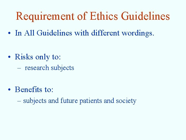 Requirement of Ethics Guidelines • In All Guidelines with different wordings. • Risks only
