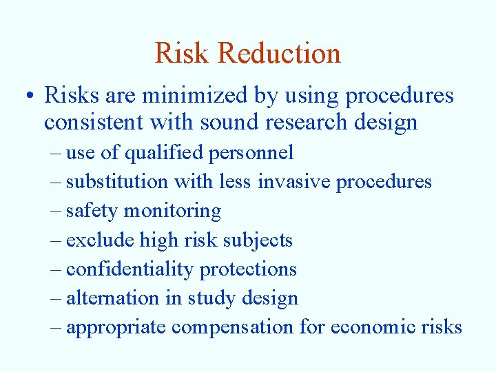 Risk Reduction • Risks are minimized by using procedures consistent with sound research design