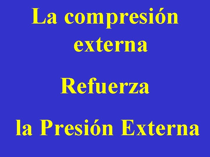 La compresión externa Refuerza la Presión Externa 