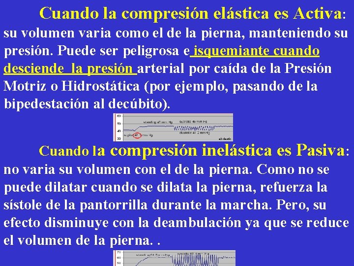 Cuando la compresión elástica es Activa: su volumen varia como el de la pierna,