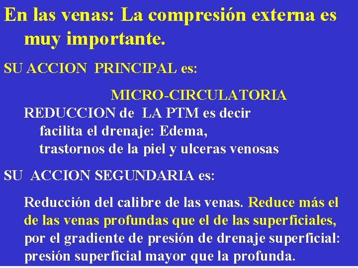 En las venas: La compresión externa es muy importante. SU ACCION PRINCIPAL es: MICRO-CIRCULATORIA