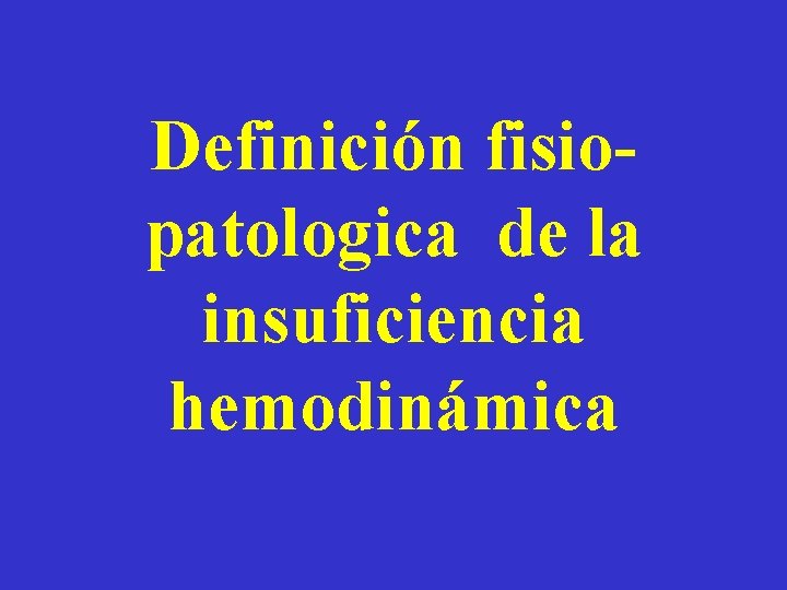 Definición fisiopatologica de la insuficiencia hemodinámica 