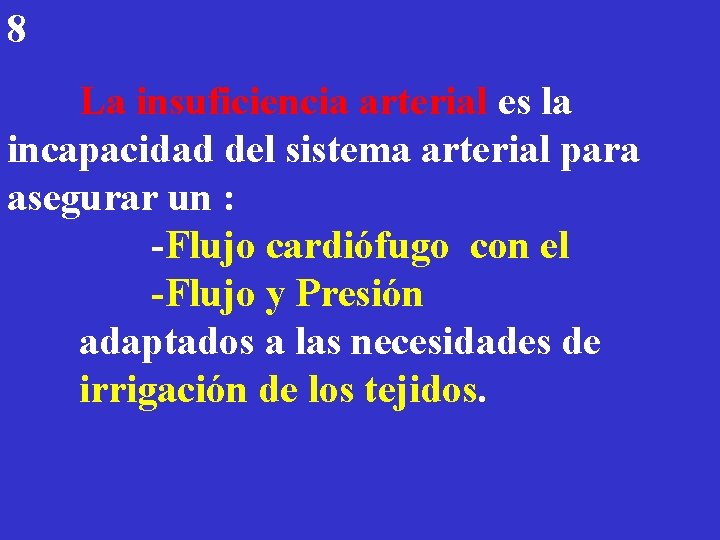 8 La insuficiencia arterial es la incapacidad del sistema arterial para asegurar un :