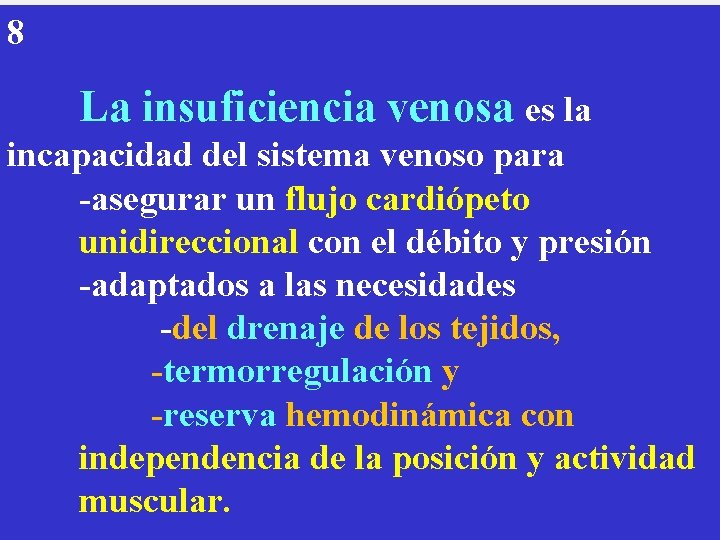 8 La insuficiencia venosa es la incapacidad del sistema venoso para -asegurar un flujo