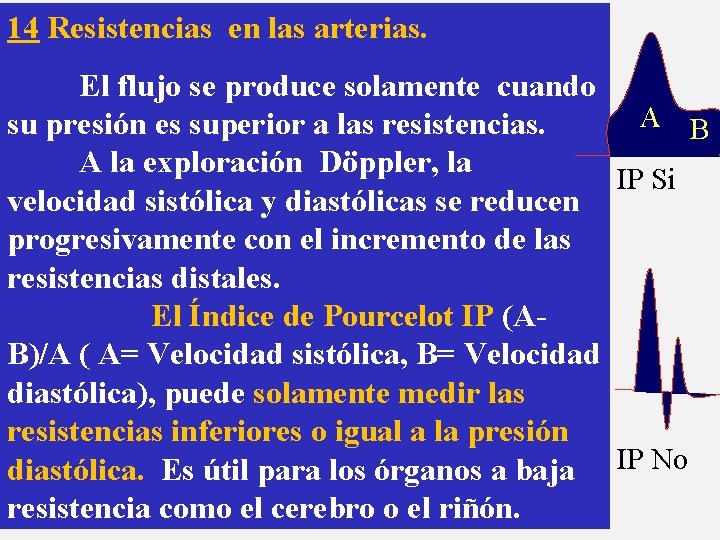 14 Resistencias en las arterias. El flujo se produce solamente cuando A B su