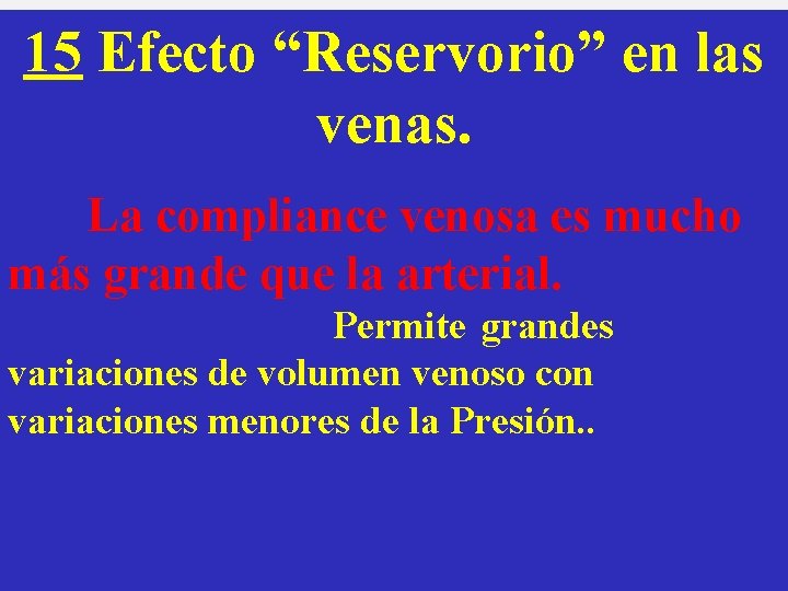 15 Efecto “Reservorio” en las venas. La compliance venosa es mucho más grande que