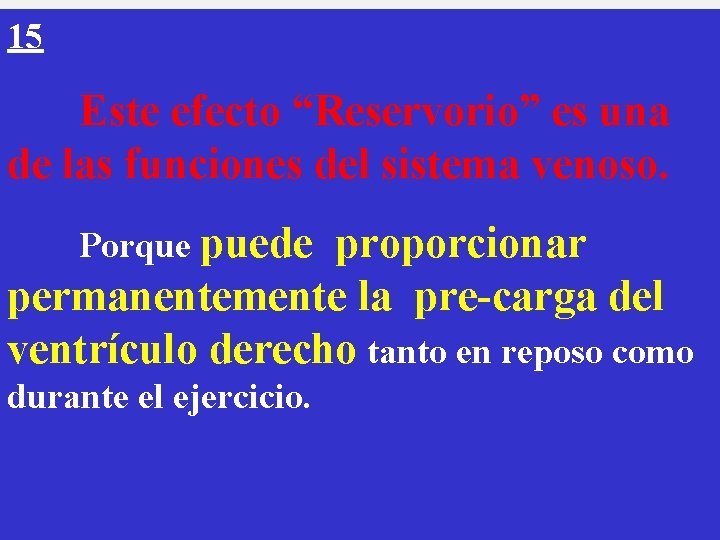 15 Este efecto “Reservorio” es una de las funciones del sistema venoso. Porque puede