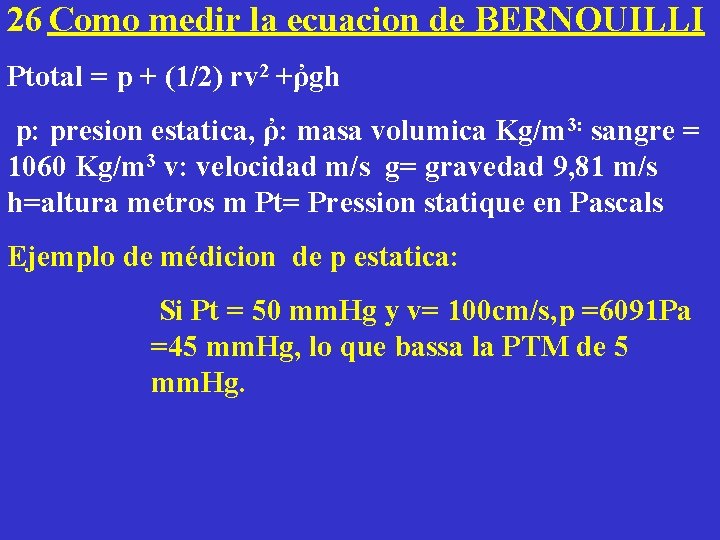 26 Como medir la ecuacion de BERNOUILLI Ptotal = p + (1/2) rv 2