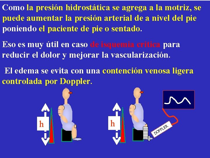 Como la presión hidrostática se agrega a la motriz, se puede aumentar la presión