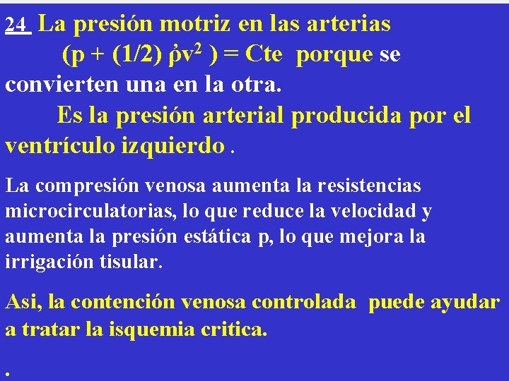 La presión motriz en las arterias (p + (1/2) ῤv 2 ) = Cte