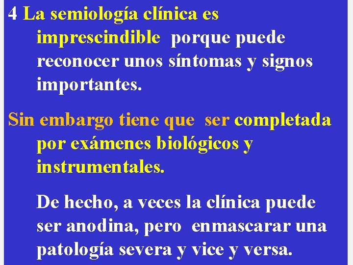 4 La semiología clínica es imprescindible porque puede reconocer unos síntomas y signos importantes.