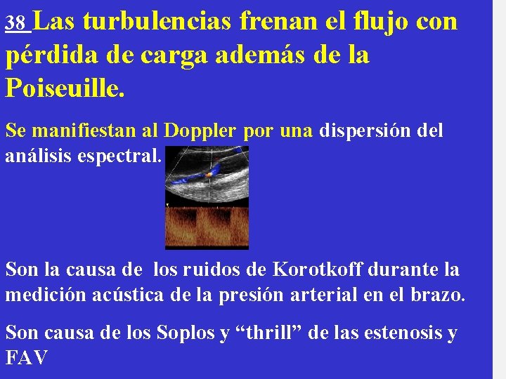 38 Las turbulencias frenan el flujo con pérdida de carga además de la Poiseuille.