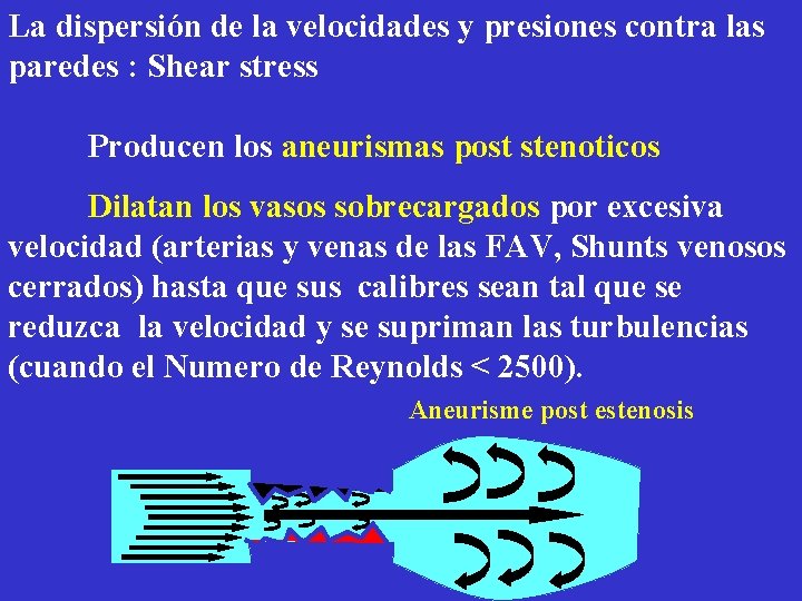 La dispersión de la velocidades y presiones contra las paredes : Shear stress Producen